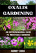 Oxalis Gardening: AN ENTERPRENEURAL GUIDE TO PROFITABLE GROWING: Maximizing Yield and Revenue: An Entrepreneur's Manual to Thriving in Oxalis Gardenin by Audrey Viera