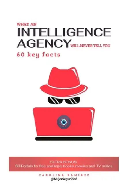What an intelligence agency will never tell you: 60 key facts by Carolina Ramírez