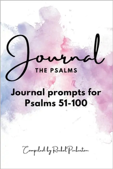 Journaling the Psalms: Journal prompts for Psalms 51-100 by Pinkerton, Rachal