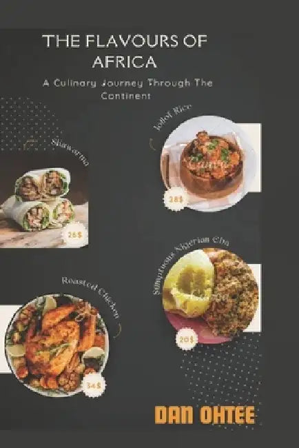 Flavours of Africa: A Culinary Journey through the Continent by Dan Ohtee