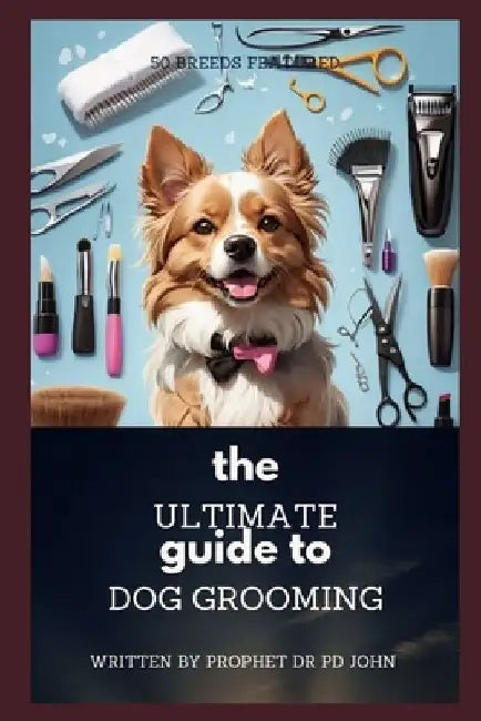 The Ultimate Guide to Dog's Grooming 50 Breeds Featured by Prophet Pd John