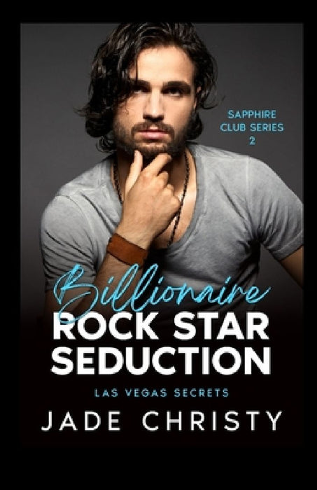 Billionaire Rock Star Seduction: Las Vegas Secrets by Jade Christy