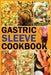 Gastric Sleeve Bariatric Cookbook: Tasty And Delicious Stage-by-Stage Recipes To Enhance Healthy Living And Long-Term Weight Loss Following Surgery by Joseph L. Gonzalez