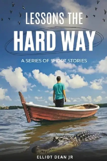 Lessons the hard way: A series of short stories by Elliot, Jr. Dean