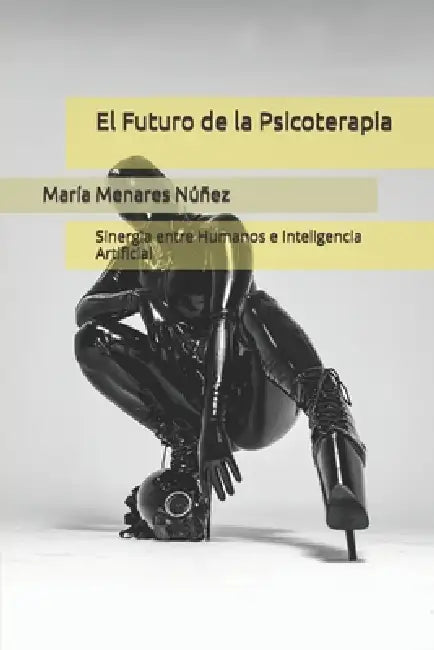 El Futuro de la Psicoterapia: Sinergia entre Humanos e Inteligencia Artificial by María Alejandra Menares Núñez