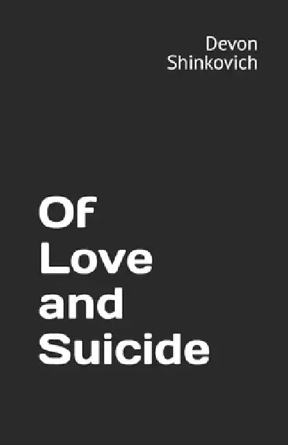 Of Love and Suicide by Devon Shinkovich