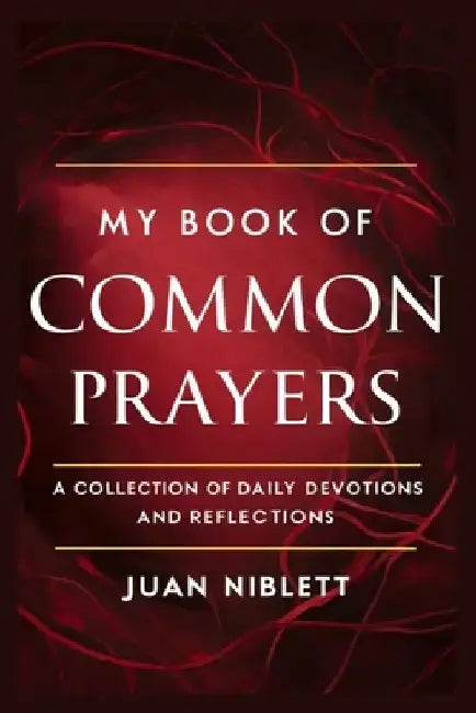 My Book of Common Prayers: A Collection of Daily Devotions and Reflections by Juan Niblett