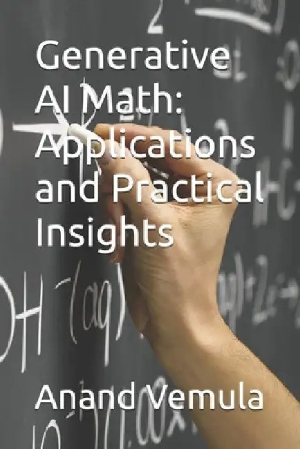 Generative AI Math: Applications and Practical Insights by Anand Vemula