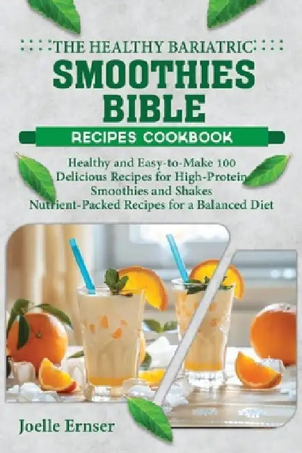 The Healthy Bariatric Smoothies Bible: Healthy and Easy-to-Make 100 Delicious Recipes for High-Protein Smoothies and Shakes Nutrient-Packed Recipes fo by Joelle Ernser