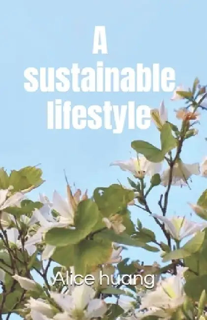 A sustainable lifestyle by Alice Huang