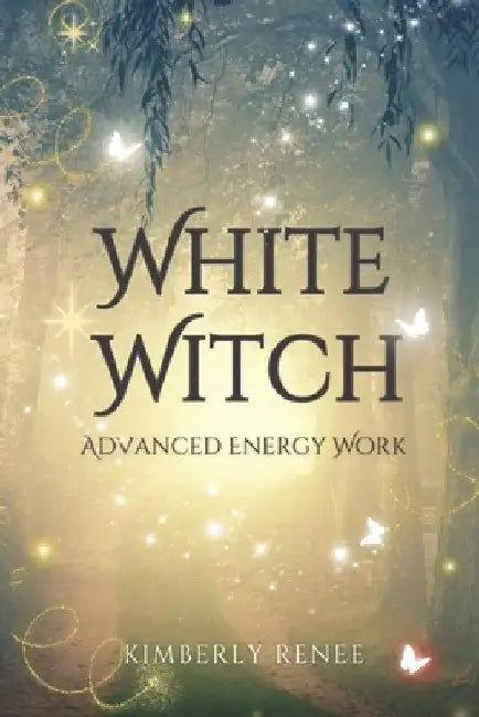 White Witch: Advanced Energy Work by Kimberly Renee