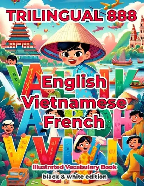Trilingual 888 English Vietnamese French Illustrated Vocabulary Book: Help your child become multilingual with efficiency by Patricia Horton