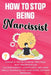 How to Stop Being a Narcissist: 7 Powerful Truths to Break Free from Self-Absorption, Cultivate Empathy, Mindfulness, and Learn Simple Techniques for by Rebecca Elwin