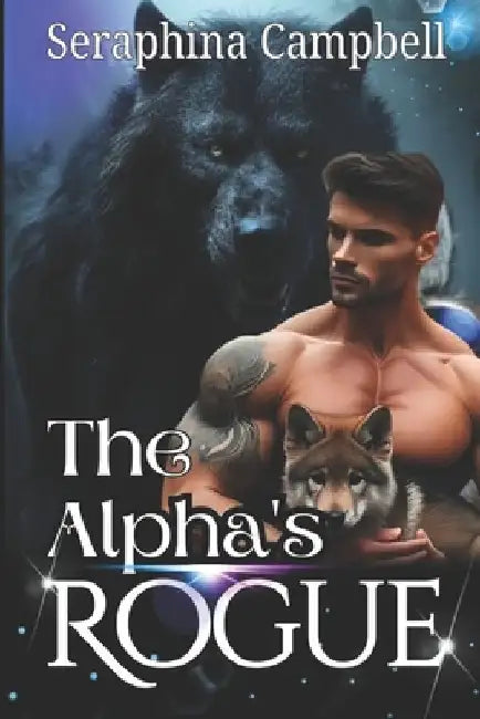 The Alpha's Rogue: An Omegaverse werewolf paranormal romance by Seraphina Campbell