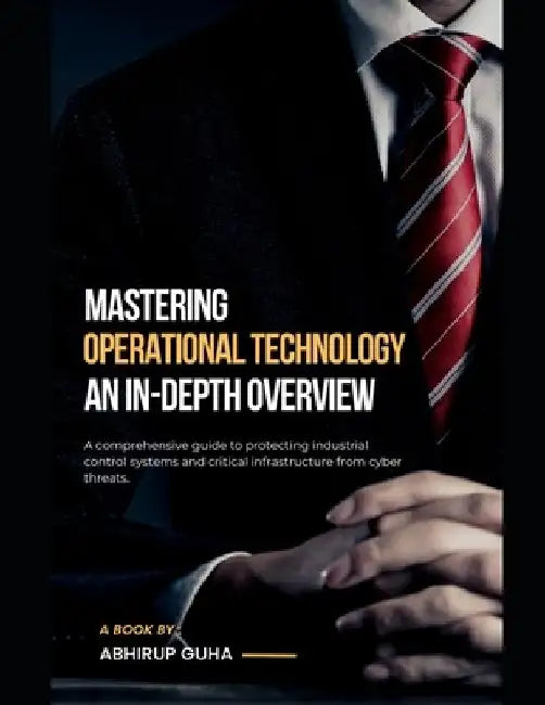 Operational Technology Security: An In-Depth Overview by Abhirup Guha