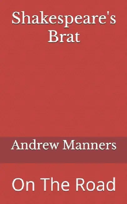 Shakespeare's Brat: On The Road by Andrew Manners