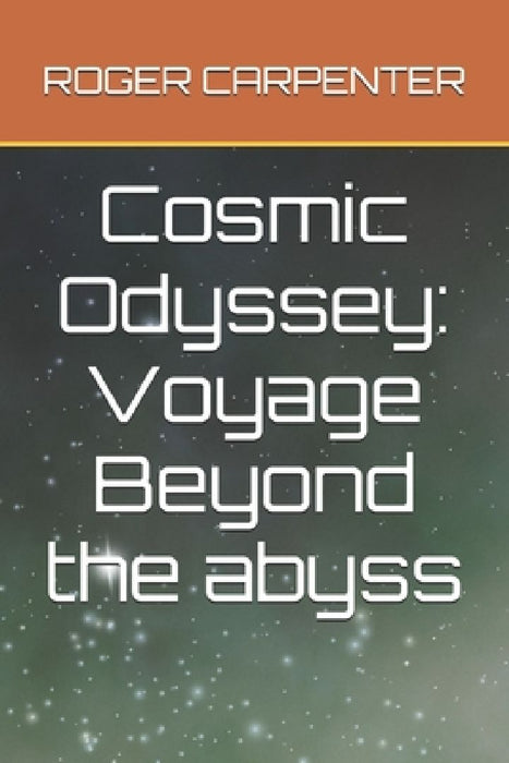 Cosmic Odyssey: Voyage Beyond the abyss by Roger Carpenter