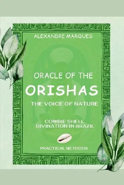 Oracle of the Orishas: The Voice of Nature - Cowrie Shell Divination in Brazil by Alexandre Marques