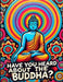 Have You Heard About The Buddha