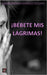 (1a Ed.) ¡BÉBETE MIS LÁGRIMAS! by Cañizares Cimadevilla, Alfonso