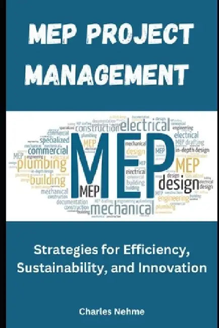 MEP Project Management: Strategies for Efficiency, Sustainability, and Innovation by Charles Nehme