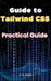 Guide to Tailwind CSS: Practical Guide by A. de Quattro