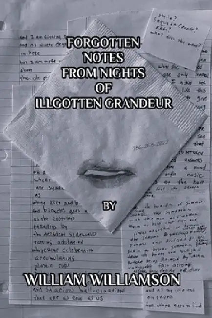 Forgotten Notes from Nights of Ill Gotten Grandeur by William Williamson
