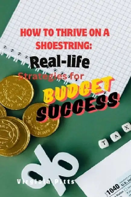 How to Thrive on a Shoestring: Real-Life Strategies for Budget Success by Virginia Pitts