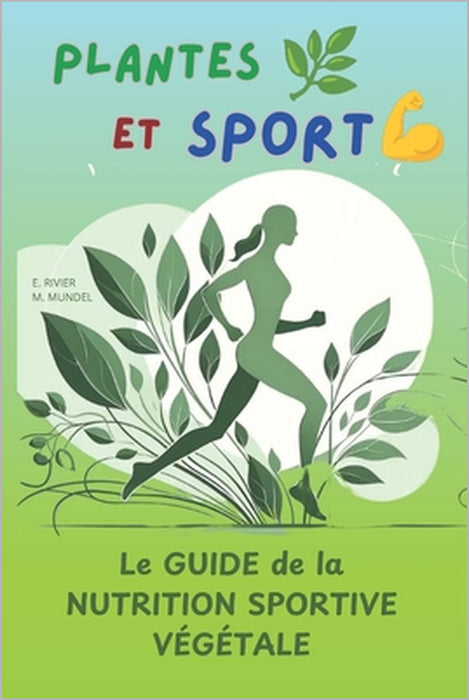 PLANTES et SPORT: Le Guide d'une alimentation à base de Plantes au service du Sport by Michèle Mundel, Emmanuel Rivier