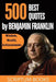 500 Best Quotes by Benjamin Franklin about Wisdom, Wealth, Achievements by Scriptum Books