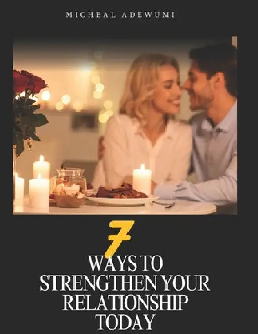 7 Ways To Strengthen Your Relationship Today