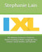 IXL Mastery: A Parent's Guide to Homeschooling in Math, Language Arts, Science, Social Studies, and Spanish by Stephanie Lain