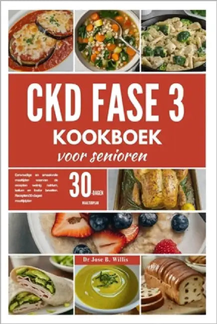 CKD fase 3 kookboek voor senioren: Eenvoudige en smaakvolle maaltijden waarvan de recepten weinig natrium, kalium en fosfor bevatten. Recepten/30-dage by Willis, Jose