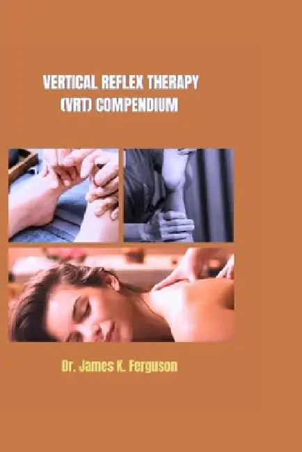 Vertical Reflex Therapy (Vrt) Compendium by James K. Ferguson