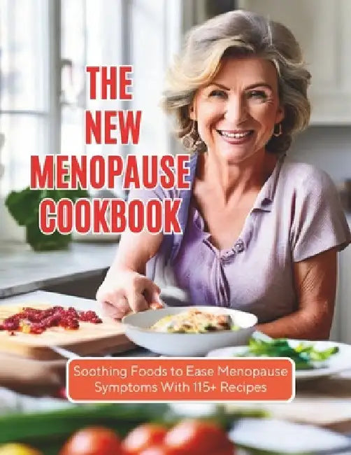The New Menopause Cookbook: Soothing Foods to Ease Menopause Symptoms With 115+ Recipes by Heinz Georg