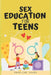 Sex Education for Teens: Insightful Advice on Sexuality, Consent, and Safety by Roseline Jakes
