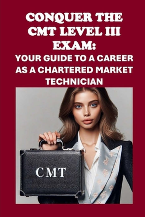 Conquer the CMT Level III Exam: Your Guide to a Career as a Chartered Market Technician by McCaulay_ Philip Martin