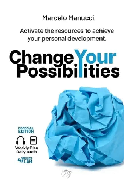 Change your possibilities: Activate the resources of personal transformation to achieve the personal development, happiness, and personal growth by Marcelo Manucci