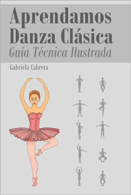 Aprendamos Danza Clásica: Guía Técnica Ilustrada Nivel Intermedio by Cabrera, Gabriela