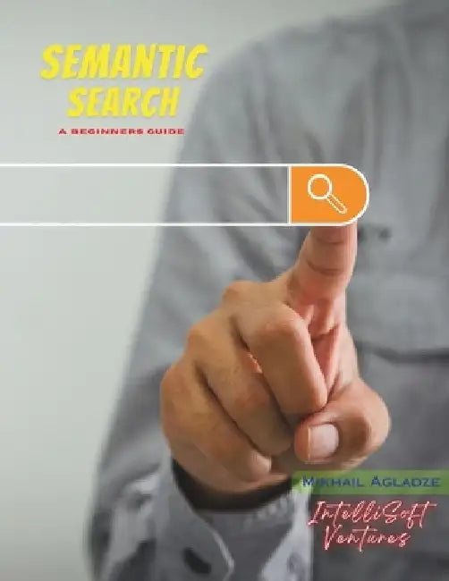 Semantic Search: A Beginners Guide by Mikhail Agladze