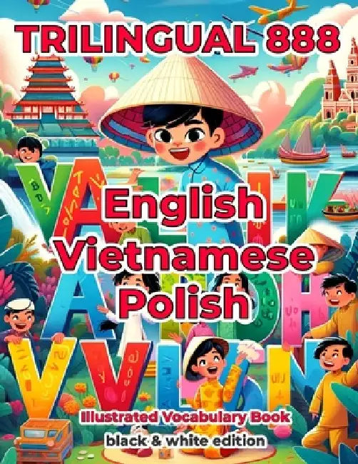 Trilingual 888 English Vietnamese Polish Illustrated Vocabulary Book: Help your child become multilingual with efficiency by Patricia Horton