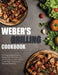 Weber's Grilling Cookbook: The Step-by-Step Guide to Master Your Weber Grill with Core Recipes and Techniques for the Most Flavorful and Deliciou by Zare Ringer