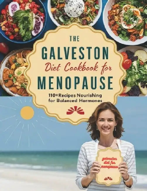 The Galveston Diet Cookbook for Menopause: 110+ Recipes Nourishing for Balanced Hormones by Heinz Georg