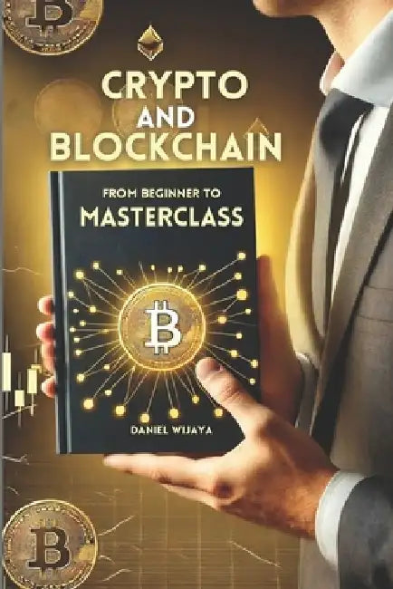 Crypto and Blockchain From Beginner to Masterclass by Daniel Wijaya