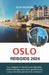 Oslo Reisgids 2024: Uw metgezel om bezienswaardigheden, schilderachtige autoroutes, geschiedenis, cultuur en fjord-avonturen te verkennen by Aleksandra Compier, Seth Hickson