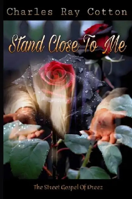 Stand Close To Me: Proverbs At Its Finest by Charles Ray Cotton