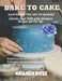Bake to Cake: Mastering the Art of Baking - Elevate Your Skills with Advanced Recipes and Pro Tips by Bruce Blake