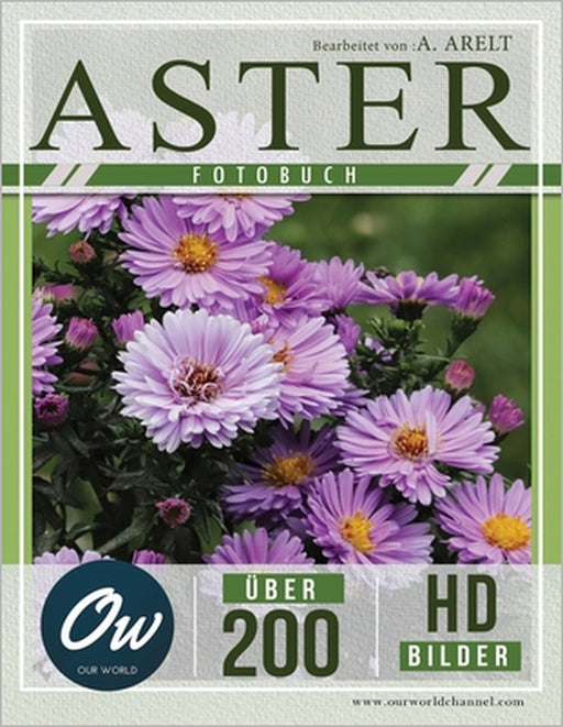 Aster: Fotobuch - Über 200 HD-Bilder by A. Arelt, Our World