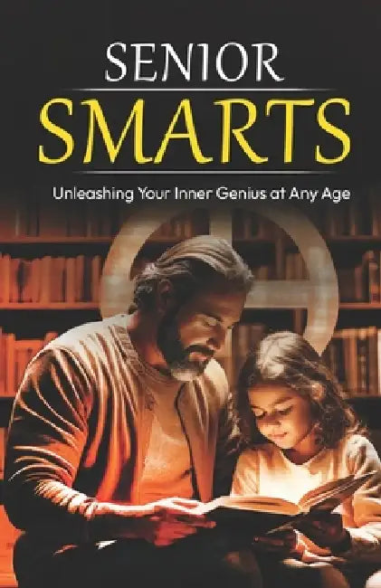 Senior Smarts: Unleashing Your Inner Genius at Any Age by Shanea Ballard