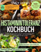 Histaminintoleranz Kochbuch: Mehr ALS 100 Kreative Rezepte Für Ein Histaminarmes Leben: Genuss Ohne Grenzen, Mit Umfassendem Ratgeber Für Den Alltag by Lucy Jarvis